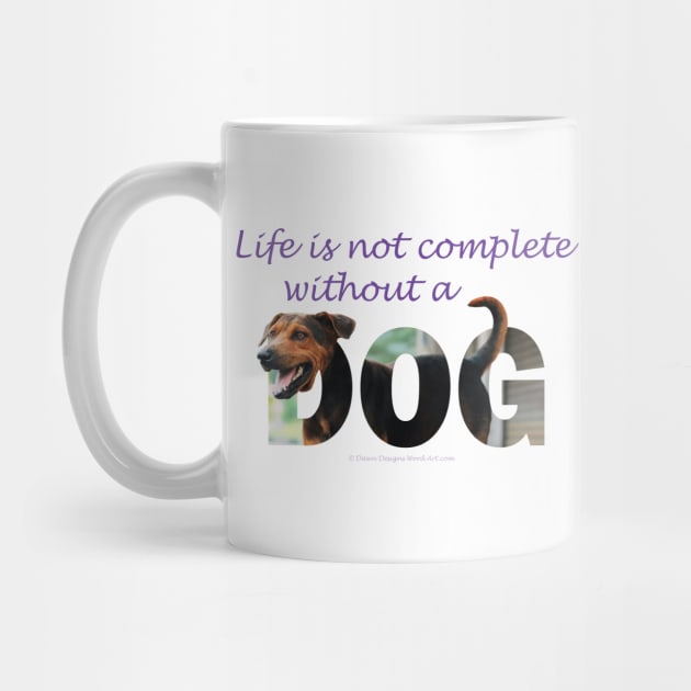 Life is not complete without a dog - black and brown cross dog mutt oil painting word art by DawnDesignsWordArt